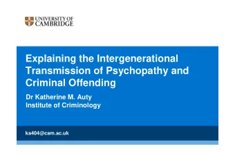 Explaining the Intergenerational  Transmission of Psychopathy and  Criminal Offending  Dr Katherine