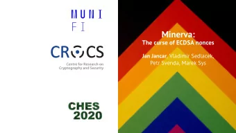 Minerva:  The curse of ECDSA nonces Jan Jancar , Vladimir Sedlacek,  Petr Svenda, Marek Sys