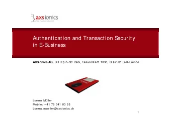 Authentication and Transaction S  ecurity  in E-Business AXSionics AG, BFH S  pin-off Park, S