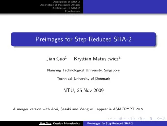 Preimages for Step-Reduced SHA-2 Jian Guo 1 Krystian Matusiewicz 2  Nanyang Technological