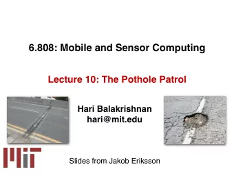 6.808: Mobile and Sensor Computing  Lecture 10: The Pothole Patrol  Hari Balakrishnan  hari@mit.edu