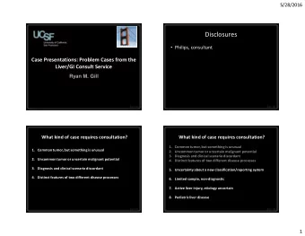 Disclosures  Philips, consultant  Case Presentations: Problem Cases from the  Liver/GI Consult
