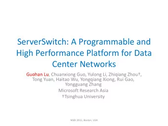 ServerSwitch: A Programmable and  High Performance Platform for Data  Center Networks Guohan Lu,