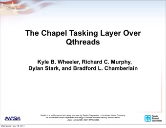 The Chapel Tasking Layer Over  Qthreads  Kyle B. Wheeler, Richard C. Murphy,  Dylan Stark, and