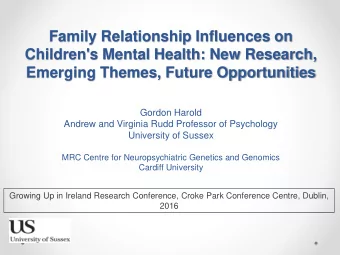 Gordon Harold  Andrew and Virginia Rudd Professor of Psychology  University of Sussex  MRC Centre