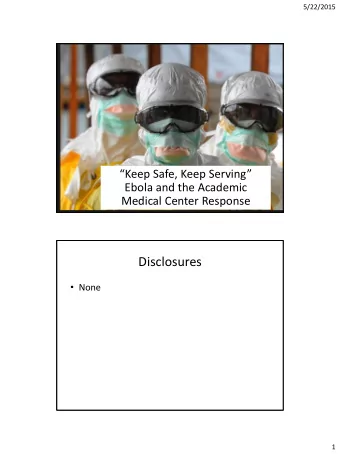 Ebola virus disease Keep Safe, Keep Serving  Ebola and the Academic Medical Center Response