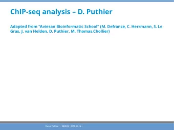 ChIP-seq analysis  D. Puthier  Adapted from Aviesan Bioinformatic School (M. Defrance, C.