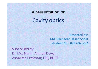 Cavity optics  Presented by:  Presented by:  Md. Shahadat Hasan Sohel  Student No.: 0412062252