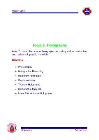 Topic 8: Holography Aim: To cover the basic of holographic recording and reconstruction  and review