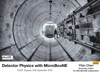 Detector Physics with MicroBooNE Yifan Chen  University of Bern  TAUP, Toyama, 10th September 2019