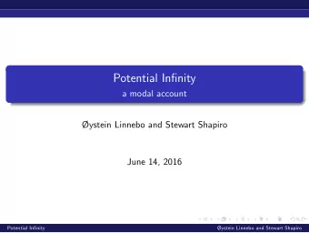 Potential Infinity  a modal account  ystein Linnebo and Stewart Shapiro  June 14, 2016  Potential