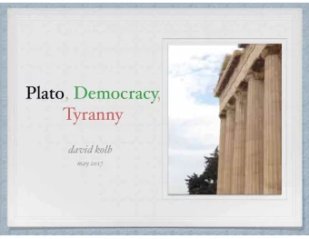 Plato, Democracy,  Tyranny  david kolb  may 2017  Who is Plato and why  should we care what he