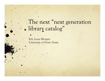 The next next generation  library catalog  Eric Lease Morgan  University of Notre Dame  Find