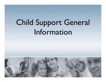 Child Support General  Information  Why is Child Support Important?  The purpose of the child