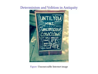 Determinism and Volition in Antiquity  Figure: Unsourceable Internet image  Free Will? Figure: The