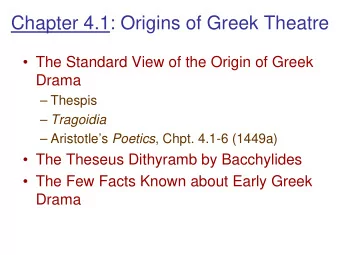 Chapter 4.1: Origins of Greek Theatre   The Standard View of the Origin of Greek  Drama