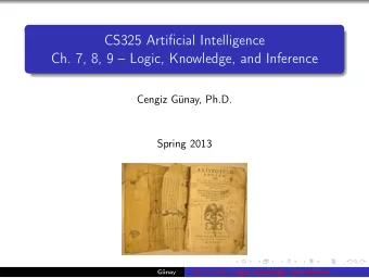 CS325 Artificial Intelligence  Ch. 7, 8, 9  Logic, Knowledge, and Inference  Cengiz Gnay,
