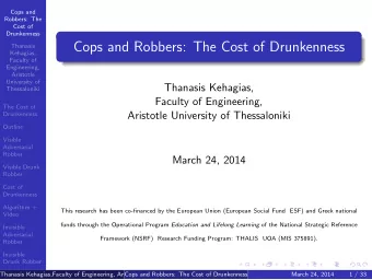 Cops and Robbers: The Cost of Drunkenness  Thanasis  Kehagias,  Faculty of  Engineering,  Aristotle