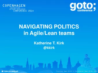 NAVIGATING POLITICS  in Agile/Lean teams  Katherine T. Kirk @kkirk  Intro  Katherine Kirk