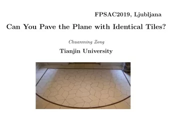 Can You Pave the Plane with Identical Tiles?  Chuanming Zong  Tianjin University  1  What kind of