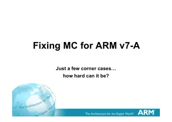 Fixing MC for ARM v7-A  Just a few corner cases  how hard can it be?  1  MC Hammer?