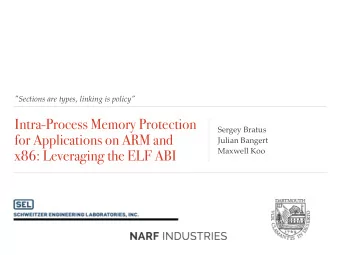 Intra-Process Memory Protection  Sergey Bratus  for Applications on ARM and  Julian Bangert  x86: