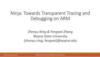 Ninja: Towards Transparent Tracing and  Debugging on ARM  Zhenyu Ning &amp; Fengwei Zhang  Wayne