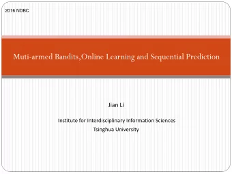 Muti-armed Bandits,Online Learning and Sequential Prediction  Jian Li  Institute for