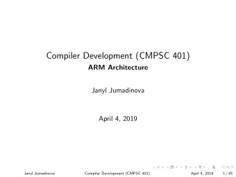 Compiler Development (CMPSC 401)  ARM Architecture  Janyl Jumadinova  April 4, 2019  Janyl