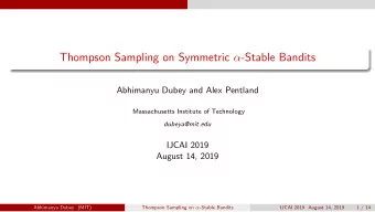 Thompson Sampling on Symmetric  -Stable Bandits  Abhimanyu Dubey and Alex Pentland  Massachusetts