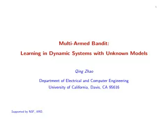 Multi-Armed Bandit:  Learning in Dynamic Systems with Unknown Models  Qing Zhao  Department of