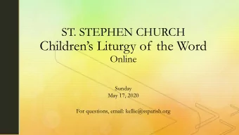 Childrens Liturgy of the Word  Online  Sunday  May 17, 2020  For questions, email: