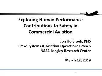 Exploring Human Performance  Contributions to Safety in  Commercial Aviation  Jon Holbrook, PhD