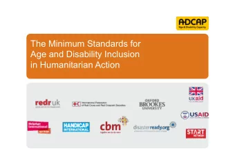The Minimum Standards for  Age and Disability Inclusion in Humanitarian Action Why Age and
