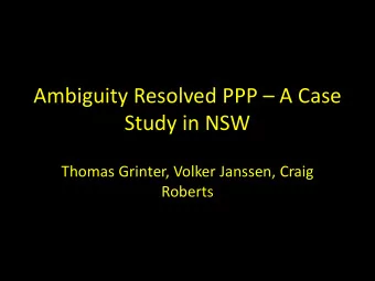 Ambiguity Resolved PPP  A Case  Study in NSW  Thomas Grinter, Volker Janssen, Craig  Roberts