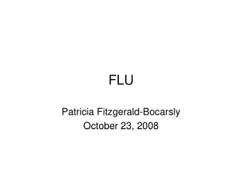 FLU  FLU  Patricia Fitzgerald-Bocarsly  October 23, 2008  October 23, 2008  Orthomyxoviruses  y