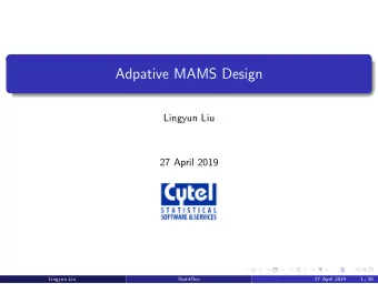 Adpative MAMS Design  Lingyun Liu  27 April 2019  Lingyun Liu  Stat4Onc  27 April 2019  1 / 28
