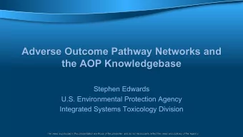 Adverse Outcome Pathway Networks and  the AOP Knowledgebase  Stephen Edwards  U.S. Environmental
