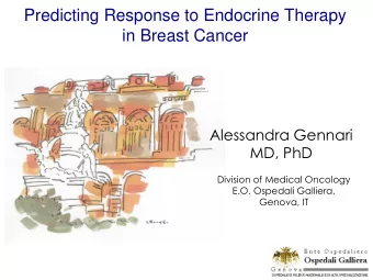 Predicting Response to Endocrine Therapy  in Breast Cancer  Alessandra Gennari  MD, PhD  Division