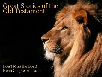 Great Stories of the  Old Testament  Dont Miss the Boat!  Noah Chapter 6:5-9:17  The Lord saw