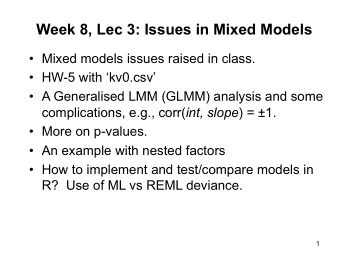 Week 8, Lec 3: Issues in Mixed Models  Mixed models issues raised in class.  HW-5 with