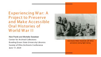 Experiencing War: A  Project to Preserve  and Make Accessible  Oral Histories of  World War I I