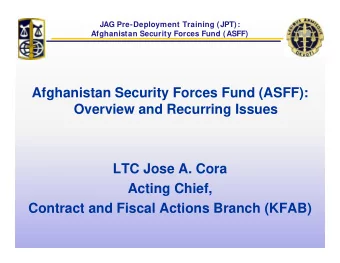 Afghanistan Security Forces Fund (ASFF):  Overview and Recurring Issues  g  LTC Jose A. Cora