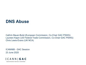 DNS Abuse  Cathrin Bauer-Bulst (European Commission, Co-Chair GAC PSWG)  Laureen Kapin (US Federal