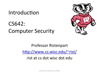IntroducCon    CS642:      Computer  Security    Professor  Ristenpart