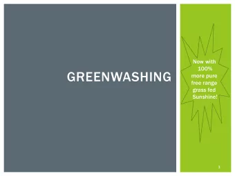 GREENWASHING  more pure  free range  grass fed  Sunshine!  1  GREENWASHING  What is green