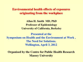 Environmental health effects of exposures  originating from the workplace  Allan H. Smith  MD, PhD