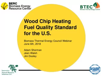 for the U.S.  Biomass Thermal Energy Council Webinar  June 6th, 2018  Adam Sherman  Jean Walsh  Jim