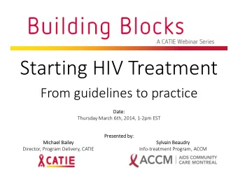 Starting HIV Treatment From guidelines to practice  Date:  Da te: Thursday March 6th, 2014, 1