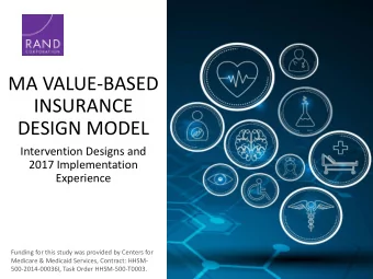 MA VALUE-BASED  INSURANCE  DESIGN MODEL  Intervention Designs and  2017 Implementation  Experience